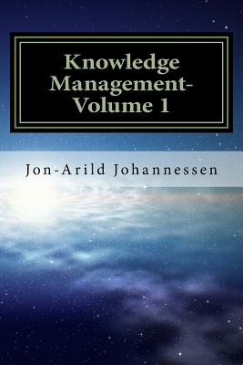 Knowledge Management- Volume 1: Knowledge in a Globalized Economy - Johannessen, Jon-Arild