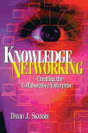 Knowledge Networking: Creating the Collaborative Company