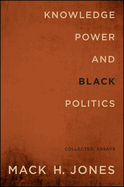 Knowledge, Power, and Black Politics: Collected Essays