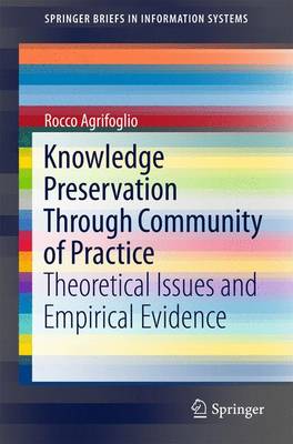 Knowledge Preservation Through Community of Practice: Theoretical Issues and Empirical Evidence - Agrifoglio, Rocco