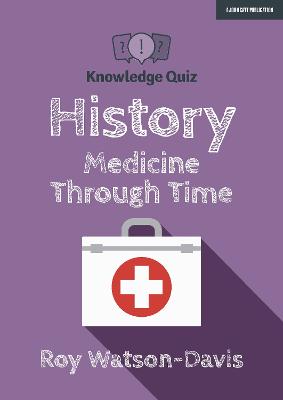 Knowledge Quiz: History: Medicine Through Time - Watson-Davis, Roy