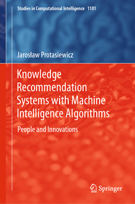 Knowledge Recommendation Systems with Machine Intelligence Algorithms: People and Innovations - Protasiewicz, Jaroslaw