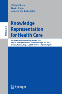 Knowledge Representation for Health Care: 6th International Workshop, Kr4hc 2014, Held as Part of the Vienna Summer of Logic, Vsl 2014, Vienna, Austria, July 21, 2014. Revised Selected Papers