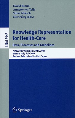 Knowledge Representation for Health-Care: Data, Processes and Guidelines - Riano, David (Editor), and Ten Teije, Annette (Editor), and Miksch, Silvia (Editor)