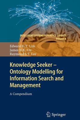 Knowledge Seeker - Ontology Modelling for Information Search and Management: A Compendium - Lim, Edward H y, and Liu, James N K, and Lee, Raymond S T