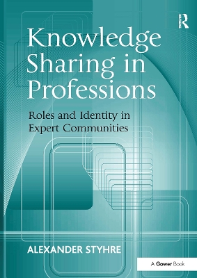 Knowledge Sharing in Professions: Roles and Identity in Expert Communities - Styhre, Alexander