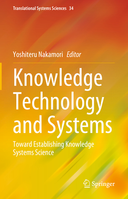 Knowledge Technology and Systems: Toward Establishing Knowledge Systems Science - Nakamori, Yoshiteru (Editor)