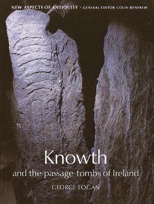 Knowth: And the Passage-Tombs of Ireland - Eogan, George, and Renfrew, Colin (Editor)