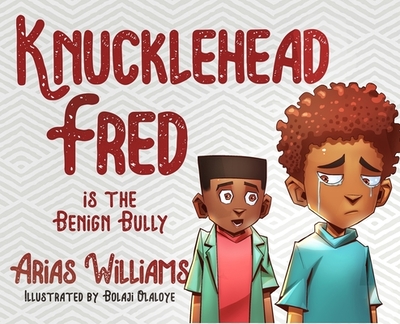 Knucklehead Fred is the Benign Bully - Williams, Arias, and Bandele, Antoine (Editor)