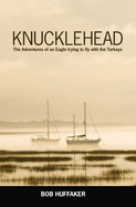 Knucklehead: The Adventures of an Eagle trying to fly with the Turkeys