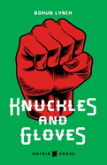 Knuckles and Gloves: From the giants of bare-knuckle prize fighting to the pioneers of gloved combat (Illustrated)