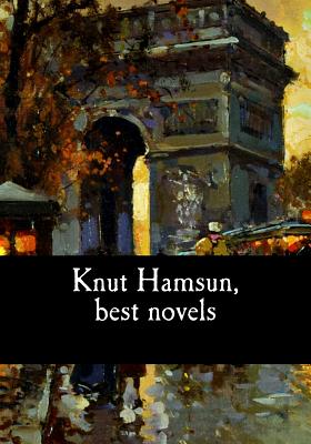 Knut Hamsun, best novels - W Worster, William (Translated by), and Egerton, George (Translated by), and Hamsun, Knut