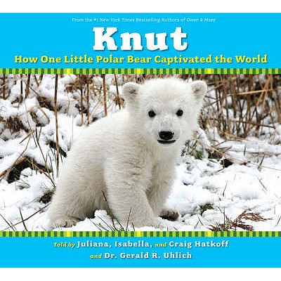 Knut: How One Little Polar Bear Captivated the World - Hatkoff, Craig