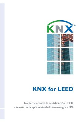 KNX for LEED: Implementando la certificaci?n LEED a trav?s de la aplicaci?n de la tecnolog?a KNX - Arias, Jess, and Jim?nez, Miguel Angel