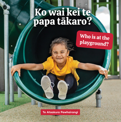 Ko wai kei te papa takaro? Who is at the playground? - Pewhairangi, Te Ataakura, and Ussher, Jane (Photographer)