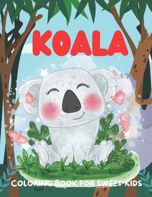 Koala Coloring Book for Sweet Kids: A funny koala coloring book for kids who loves koala - House, Bright Creative