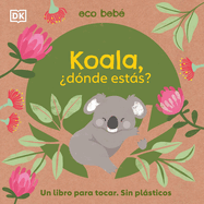 Koala, ?D?nde Ests? (Eco Baby Where Are You Koala?)