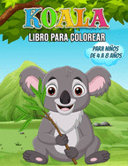 Koala Libro para Colorear para Nios de 4 a 8 Aos: Maravilloso libro de koalas para adolescentes, nios y jvenes, libro para colorear de osos koalas para nios y jvenes a los que les gusta jugar y divertirse con lindos osos koalas