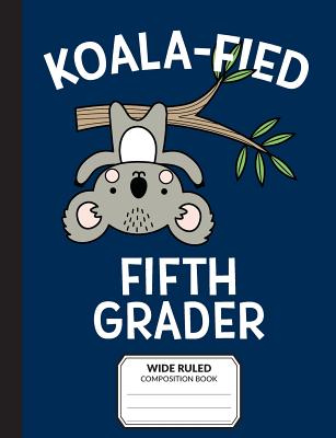 Koalafied Fifth Grader Wide Ruled Composition Book: Primary Notebook for 5th Grade Students - Printable Remedy