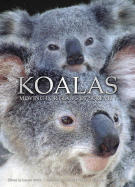 Koalas: Moving Portraits of Serenity - Ehrich, Joanne (Editor), and Tabart, Deborah (Foreword by), and Hanna, Jack (Afterword by)