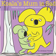 Koala's Mum is Sad: Talking to kids about DEPRESSION