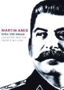 Koba the Dread: Laughter and the Twenty Million - Amis, and Amis, Martin