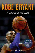 Kobe Bryant: A League Of His Own