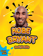 Kobe Bryant Book for Kids: The ultimate kid's biography of the legend, Kobe Bryant, colored pages Ages(6-12).