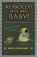 Kobolds Ate My Baby!: The Beer and Pretzels Roleplaying Game - O'Neill, Chris, and Landis, Dan, and Kovalic, John (Illustrator)