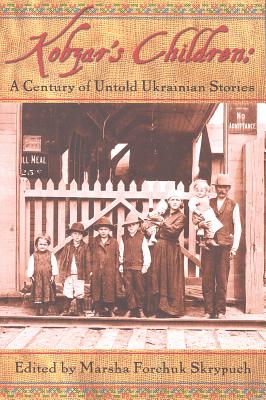 Kobzar's Children: A Century of Untold Ukranian Stories - Forchuk Skrypuch, Marsha