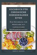 Kochbuch F?r Chronische Nierenkrankheiten: Ein Kochbuch f?r Menschen mit chronischer Nierenerkrankung