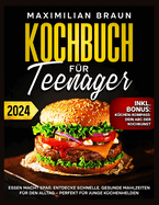 Kochbuch for Teenager: Essen Macht Spa? Entdecke schnelle, gesunde Mahlzeiten f?r den Alltag - Perfekt f?r junge K?chenhelden