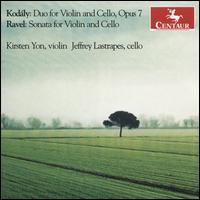 Kodly: Duo for Violin and Cello, Op. 7; Ravel: Sonata for Violin and Cello - Jeffrey Lastrapes (cello); Kirsten Yon (violin)