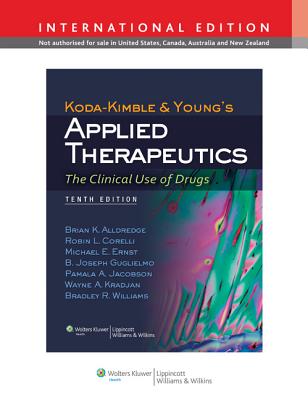 Koda-Kimble and Young's Applied Therapeutics: The Clinical Use of Drugs - Alldredge, Brian K, Pharmd, and Corelli, Robin L, Pharmd, and Ernst, Michael E, Pharmd