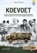 Koevoet: Volume 1 - South West African Police Counter-Insurgency Operations During the South African Border War 1978-1984