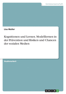 Kognitionen und Lernen. Modelllernen in der Pr?vention und Risiken und Chancen der sozialen Medien