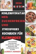 Kohlenhydratarmes, zuckerfreies und stressfreies Kochbuch f?r Kleinkinder: Von Kindern empfohlene Mahlzeiten, leicht gemacht f?r vielbesch?ftigte Eltern