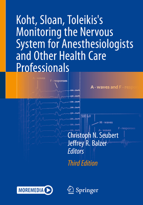 Koht, Sloan, Toleikis's Monitoring the Nervous System for Anesthesiologists and Other Health Care Professionals - Seubert, Christoph N. (Editor), and Balzer, Jeffrey R. (Editor)