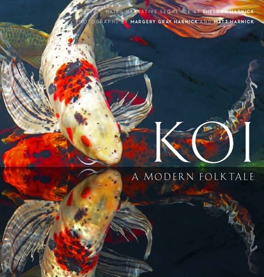 Koi: A Modern Folk Tale - Harnick, Sheldon, and Gray Harnick, Margery (Photographer), and Harnick, Matt (Photographer)