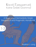 Koine Greek Grammar: A Beginning-Intermediate Exegetical and Pragmatic Handbook