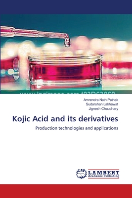 Kojic Acid and its derivatives - Pathak, Amrendra Nath, and Lakhawat, Sudarshan, and Chaudhary, Jignesh