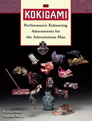 Kokigami: Performance Enhancing Adornments for the Adventurous Man - Silver, Burton, and Busch, Heather