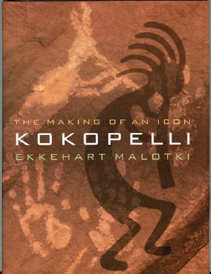 Kokopelli: The Making of an Icon - Malotki, Ekkehart