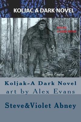 Koljak-A Dark Novel - Abney, Violet G, and Evans, Alex (Photographer), and Abney, Steve a