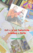 Kolli e le sue fantastiche avventure a Berlin: ...? un dono di Elisa e Sofia