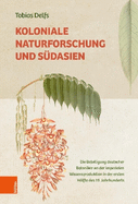 Koloniale Naturforschung Und Sudasien: Die Beteiligung Deutscher Botaniker an Der Imperialen Wissensproduktion in Der Ersten Halfte Des 19. Jahrhunderts