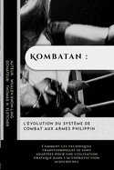 Kombatan: l'volution du systme de combat aux armes philippin: Comment les techniques traditionnelles se sont adaptes pour une utilisation pratique dans l'autoprotection aujourd'hui