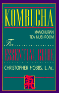 Kombucha: Manchurian Tea Mushroom: Manchurian Tea Mushroom - Hobbs, Christopher, L.AC.