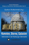 Kometen, Sterne, Galaxien - Astronomie in der Hamburger Sternwarte. Zum 100j?hrigen Jubil?um der Hamburger Sternwarte in Bergedorf.: Nuncius Hamburgensis - Beitr?ge zur Geschichte der Naturwissenschaften; Band 24.