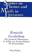 Komische Geschichte(n): Der Ironische Historismus in Achim Von Arnims Roman Die Kronenwaechter - Daemmrich, Horst (Editor), and Halbfass, Helga